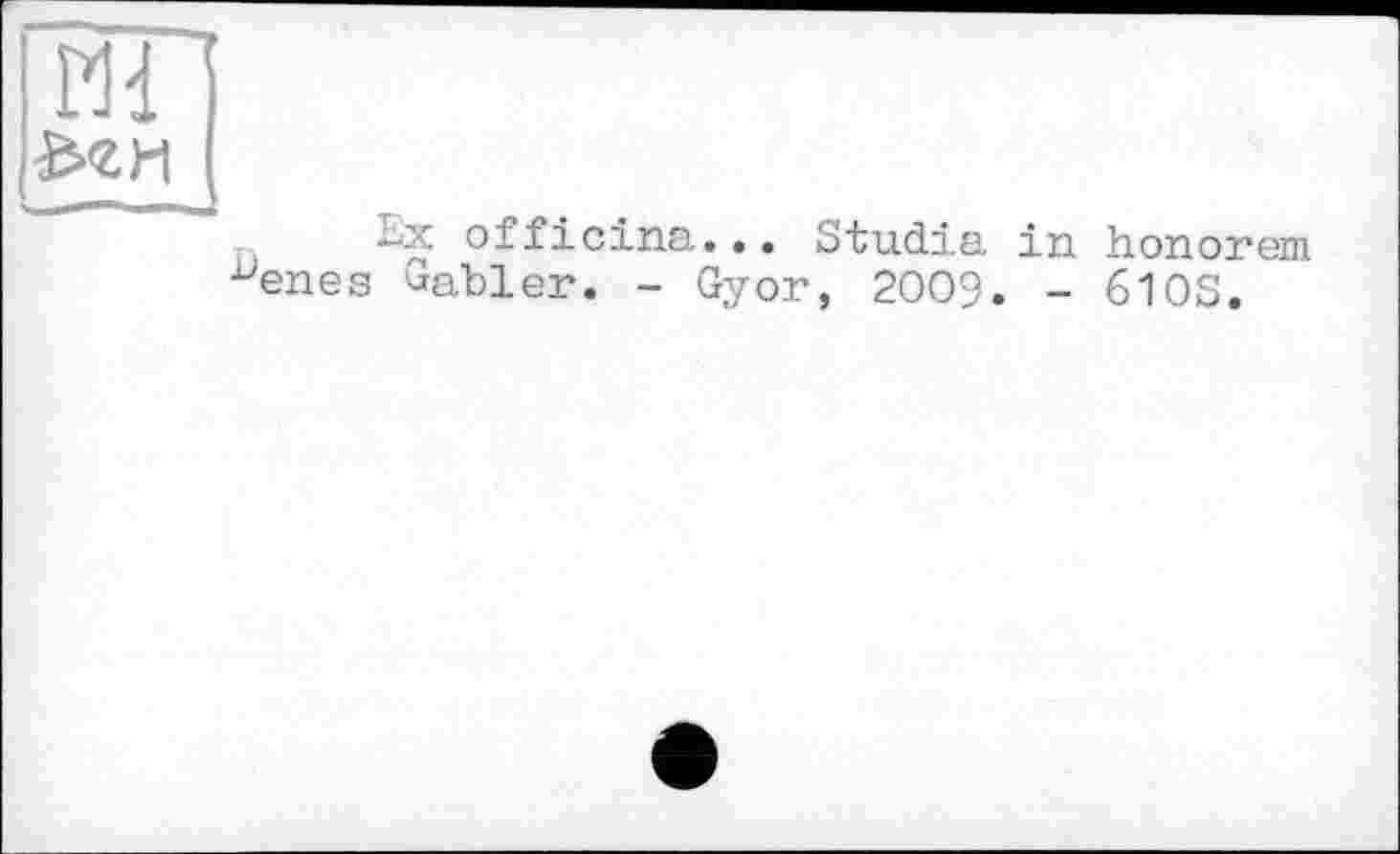 ﻿Ш
&<ги
Ex officine.•. Studie in honorem Jenes Sabler. - Gyor, 2009. - 610S.